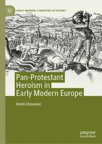 bokomslag Pan-Protestant Heroism in Early Modern Europe