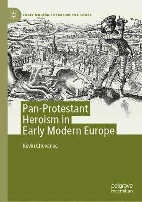Kevin Chovanec - Pan-Protestant Heroism in Early Modern Europe, Inbunden