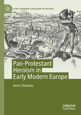 Kevin Chovanec - Pan-Protestant Heroism in Early Modern Europe, Häftad