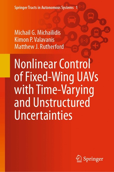 Michail G. Michailidis, Kimon P. Valavanis, Matthew J. Rutherford - Nonlinear Control of Fixed-Wing UAVs with Time-Varying and Unstructured Uncertainties, Inbunden