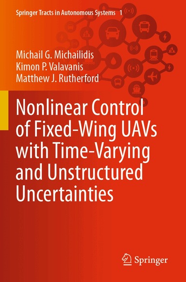 Michail G. Michailidis, Kimon P. Valavanis, Matthew J. Rutherford - Nonlinear Control of Fixed-Wing UAVs with Time-Varying and Unstructured Uncertainties, Häftad