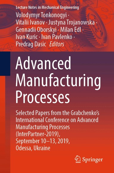 Volodymyr Tonkonogyi, Vitalii Ivanov, Justyna Trojanowska, Gennadii Oborskyi, Milan Edl, Ivan Kuric, Ivan Pavlenko, Predrag Dasic - Advanced Manufacturing Processes, Häftad