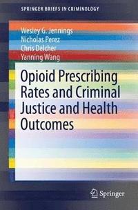 bokomslag Opioid Prescribing Rates and Criminal Justice and Health Outcomes