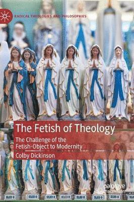Colby Dickinson - Fetish of Theology, Inbunden