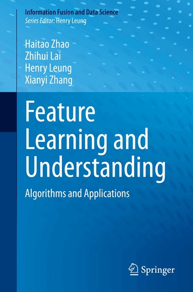 Haitao Zhao, Zhihui Lai, Henry Leung, Xianyi Zhang - Feature Learning and Understanding, Inbunden