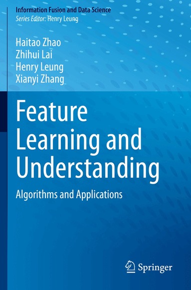 Haitao Zhao, Zhihui Lai, Henry Leung, Xianyi Zhang - Feature Learning and Understanding, Häftad