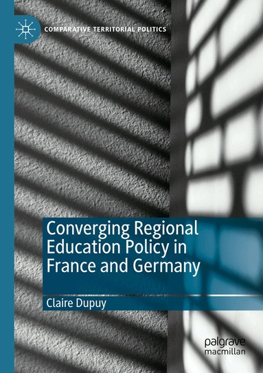 Claire Dupuy - Converging Regional Education Policy in France and Germany, Häftad