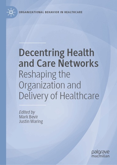 Mark Bevir, Justin Waring - Decentring Health and Care Networks, Inbunden