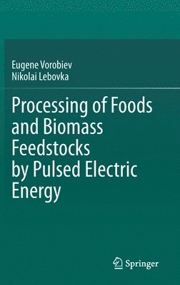 bokomslag Processing of Foods and Biomass Feedstocks by Pulsed Electric Energy