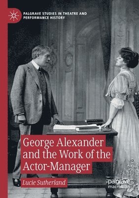 bokomslag George Alexander and the Work of the Actor-Manager