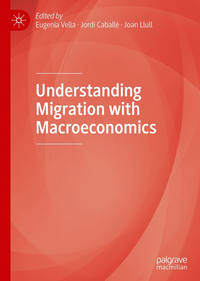 Eugenia Vella, Jordi Caballé, Joan Llull, Jordi Caballe - Understanding Migration with Macroeconomics, Inbunden