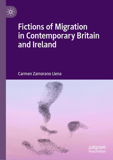 Carmen Zamorano Llena - Fictions of Migration in Contemporary Britain and Ireland, Inbunden