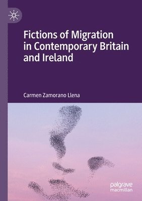 Carmen Zamorano Llena - Fictions of Migration in Contemporary Britain and Ireland, Häftad