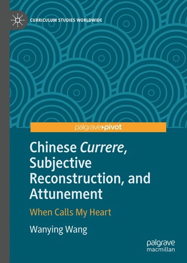 bokomslag Chinese Currere, Subjective Reconstruction, and Attunement