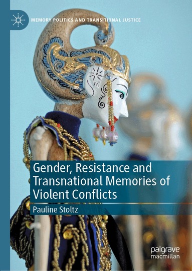 Pauline Stoltz - Gender, Resistance and Transnational Memories of Violent Conflicts, Inbunden