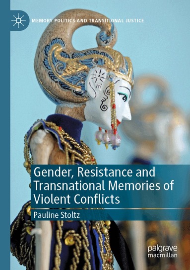 Pauline Stoltz - Gender, Resistance and Transnational Memories of Violent Conflicts, Häftad