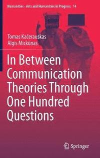 bokomslag In Between Communication Theories Through One Hundred Questions