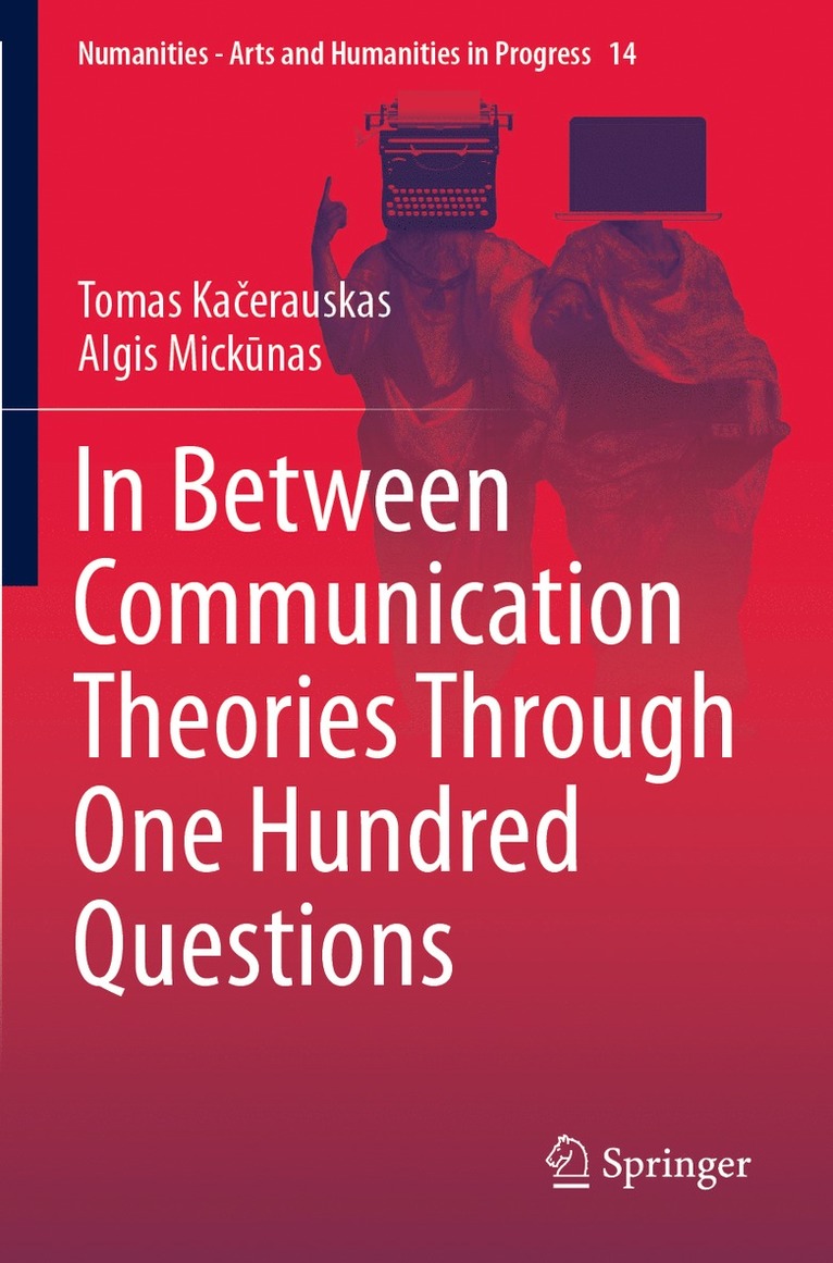 Tomas Kačerauskas, Algis Mickūnas, Tomas Kacerauskas, Algis Mickunas, Tomas Ka&#269;erauskas, Algis Mick&#363;nas - In Between Communication Theories Through One Hundred Questions, Häftad