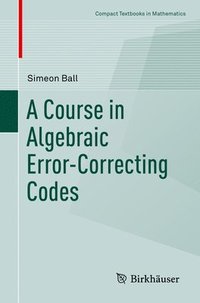 bokomslag A Course in Algebraic Error-Correcting Codes