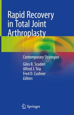 Giles R. Scuderi, Alfred J. Tria, Fred D. Cushner - Rapid Recovery in Total Joint Arthroplasty, Inbunden