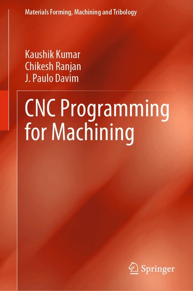 Kaushik Kumar, Chikesh Ranjan, J. Paulo Davim - CNC Programming for Machining, Inbunden