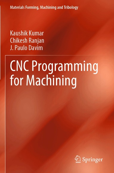 Kaushik Kumar, Chikesh Ranjan, J. Paulo Davim - CNC Programming for Machining, Häftad
