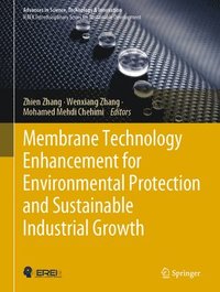 bokomslag Membrane Technology Enhancement for Environmental Protection and Sustainable Industrial Growth