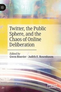 bokomslag Twitter, the Public Sphere, and the Chaos of Online Deliberation