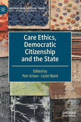 Petr Urban, Lizzie Ward - Care Ethics, Democratic Citizenship and the State, Inbunden