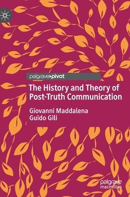 bokomslag The History and Theory of Post-Truth Communication