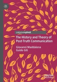 bokomslag The History and Theory of Post-Truth Communication