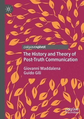 The History and Theory of Post-Truth Communication 1