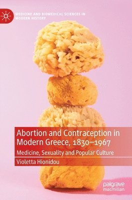 Abortion and Contraception in Modern Greece, 1830-1967 1