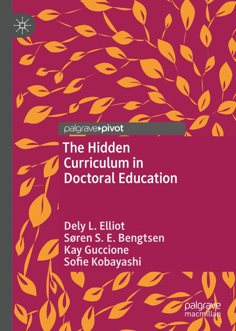 Dely L. Elliot, Søren S. E. Bengtsen, Kay Guccione, Sofie Kobayashi - Hidden Curriculum in Doctoral Education, Inbunden