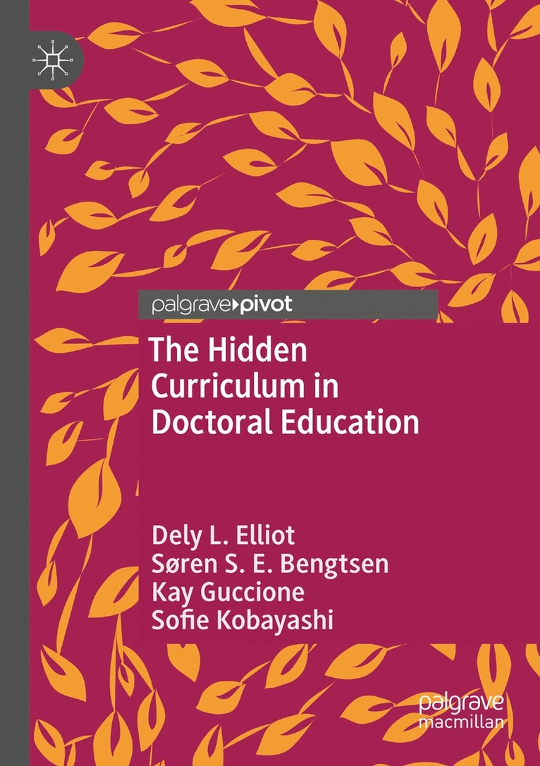 Dely L. Elliot, Søren S. E. Bengtsen, Kay Guccione, Sofie Kobayashi - Hidden Curriculum in Doctoral Education, Häftad