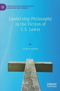 bokomslag Leadership Philosophy in the Fiction of C.S. Lewis