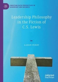 bokomslag Leadership Philosophy in the Fiction of C.S. Lewis