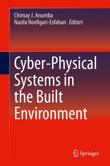 Chimay J. Anumba, Nazila Roofigari-Esfahan - Cyber-Physical Systems in the Built Environment, Inbunden