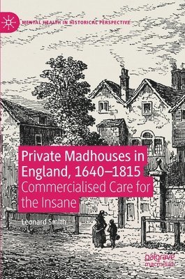Leonard Smith - Private Madhouses in England, 1640–1815, Inbunden