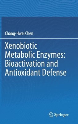 bokomslag Xenobiotic Metabolic Enzymes: Bioactivation and Antioxidant Defense