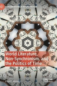 bokomslag World Literature, Non-Synchronism, and the Politics of Time