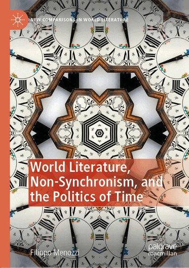 Filippo Menozzi - World Literature, Non-Synchronism, and the Politics of Time, Inbunden