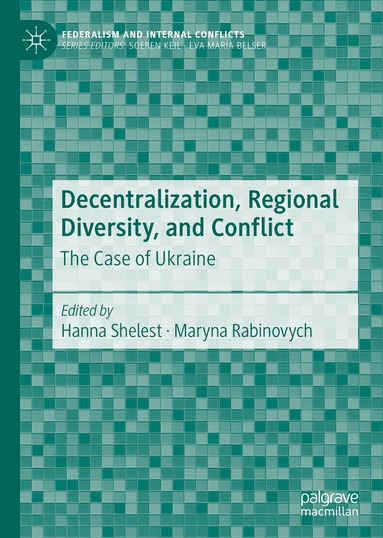 Hanna Shelest, Maryna Rabinovych - Decentralization, Regional Diversity, and Conflict, Inbunden
