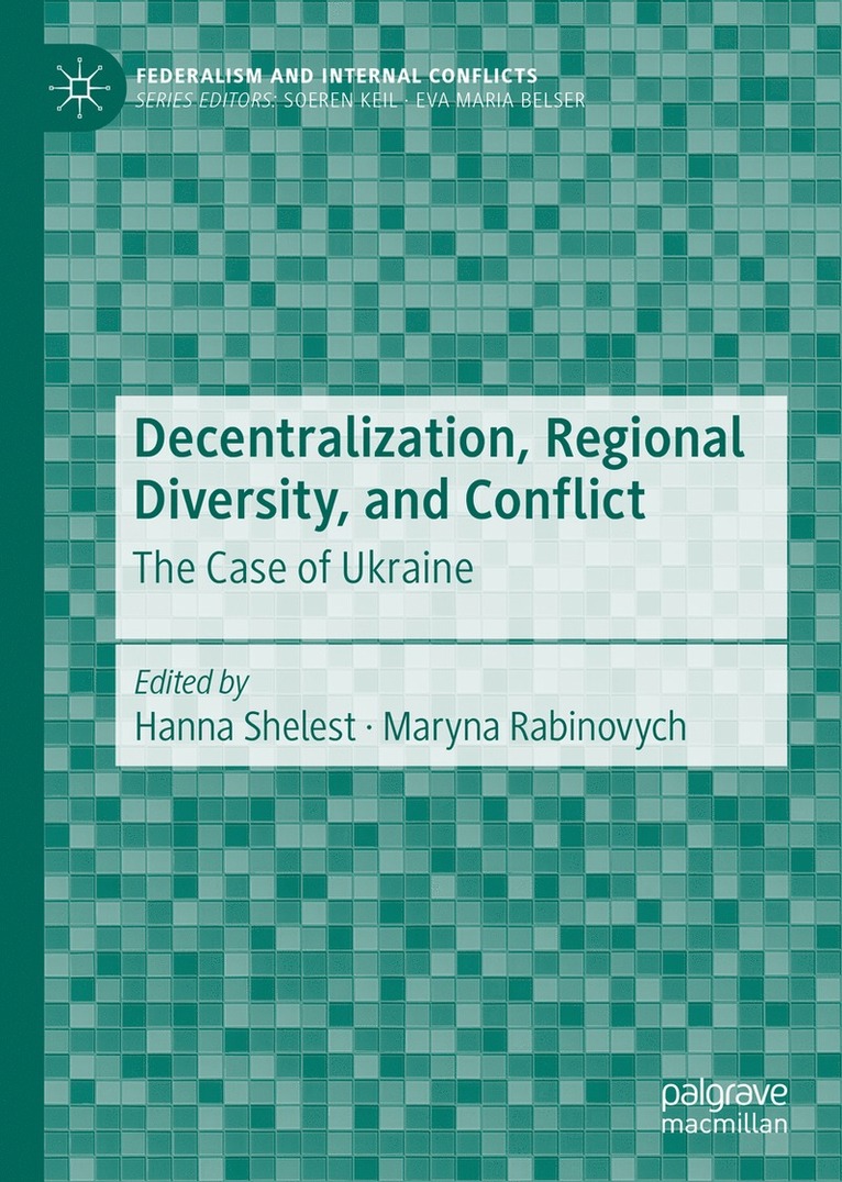 Hanna Shelest, Maryna Rabinovych - Decentralization, Regional Diversity, and Conflict, Inbunden