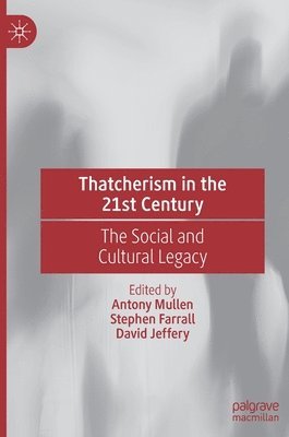 Antony Mullen, Stephen Farrall, David Jeffery - Thatcherism in the 21st Century, Inbunden