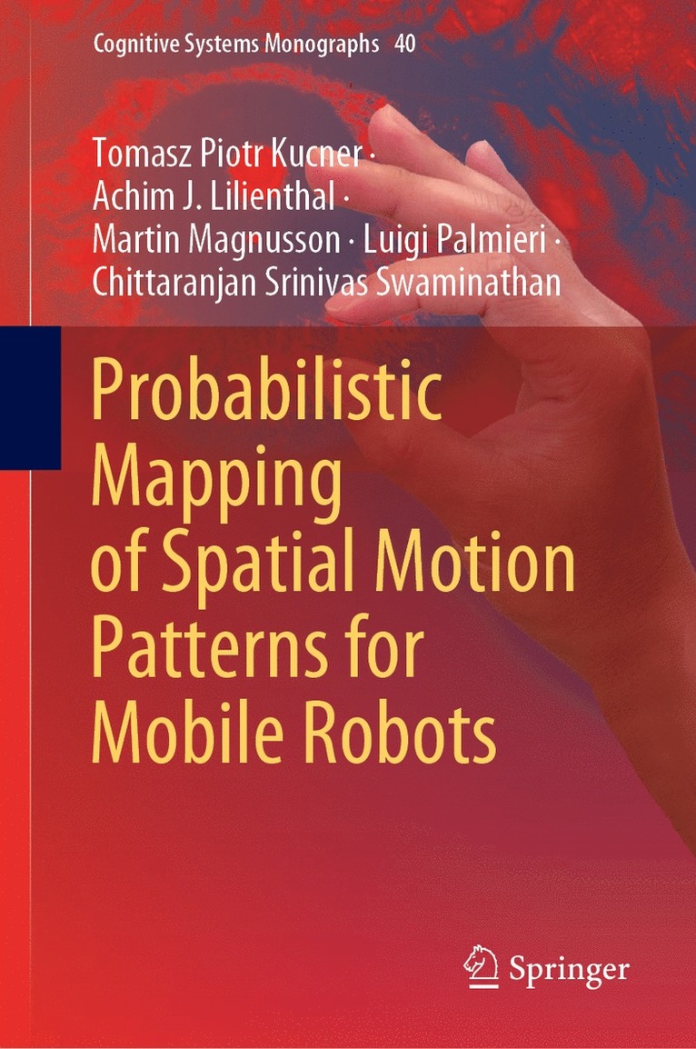 Tomasz Piotr Kucner, Achim J. Lilienthal, Martin Magnusson, Luigi Palmieri, Chittaranjan Srinivas Swaminathan - Probabilistic Mapping of Spatial Motion Patterns for Mobile Robots, Inbunden