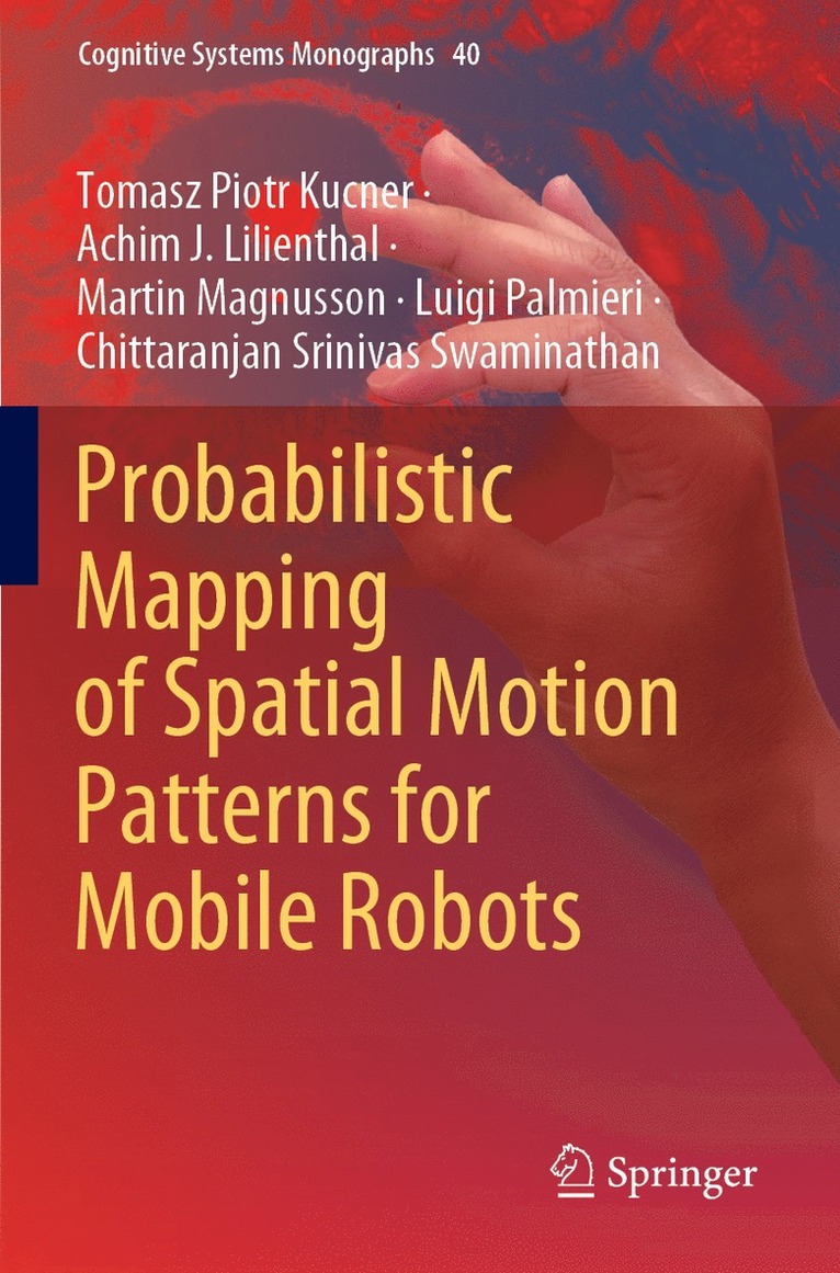 Tomasz Piotr Kucner, Achim J. Lilienthal, Martin Magnusson, Luigi Palmieri, Chittaranjan Srinivas Swaminathan - Probabilistic Mapping of Spatial Motion Patterns for Mobile Robots, Häftad
