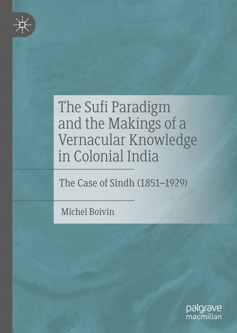 The Sufi Paradigm and the Makings of a Vernacular Knowledge in Colonial India 1