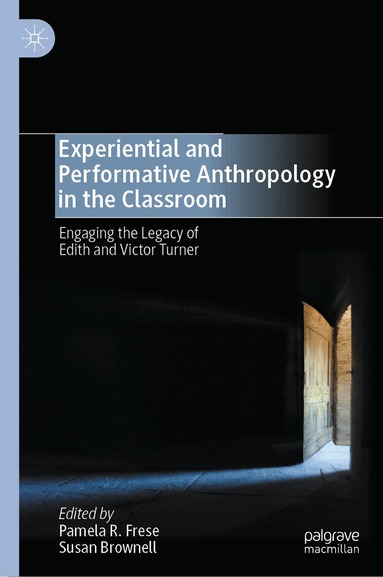 Pamela R. Frese, Susan Brownell - Experiential and Performative Anthropology in the Classroom, Inbunden