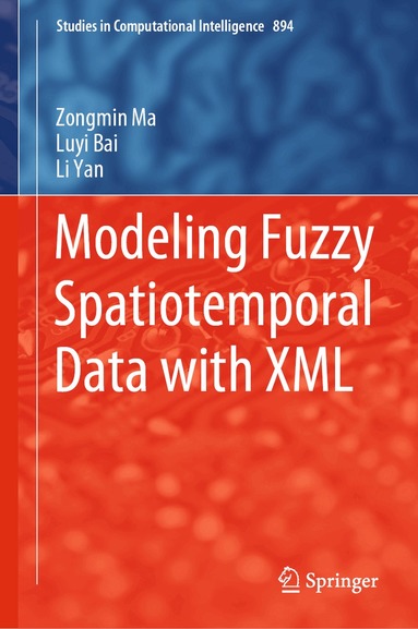 Zongmin Ma, Luyi Bai, Li Yan - Modeling Fuzzy Spatiotemporal Data with XML, Inbunden